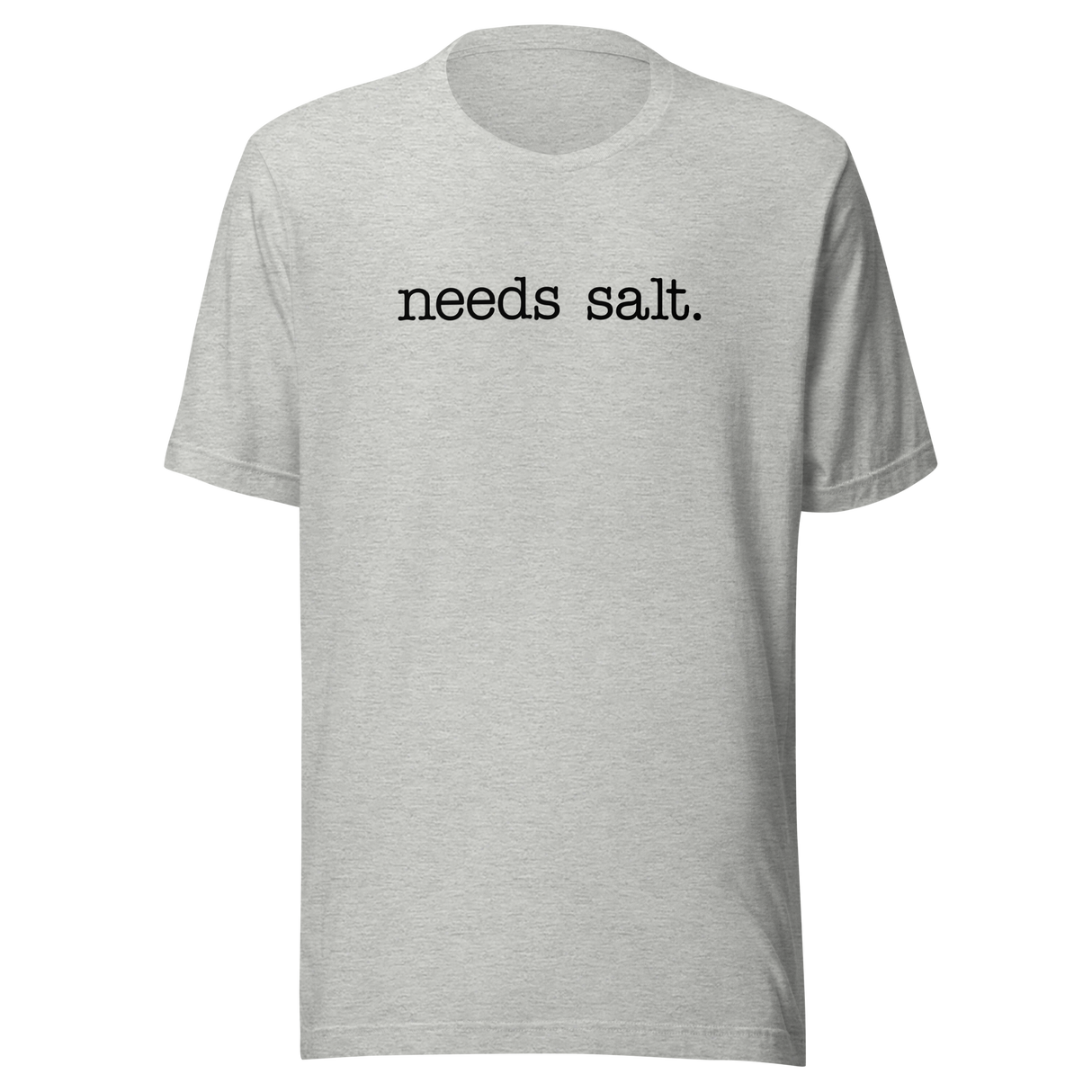 needs-salt-food-tee-foodie-t-shirt-humor-tee-quirky-t-shirt-bold-tee#color_athletic-heather