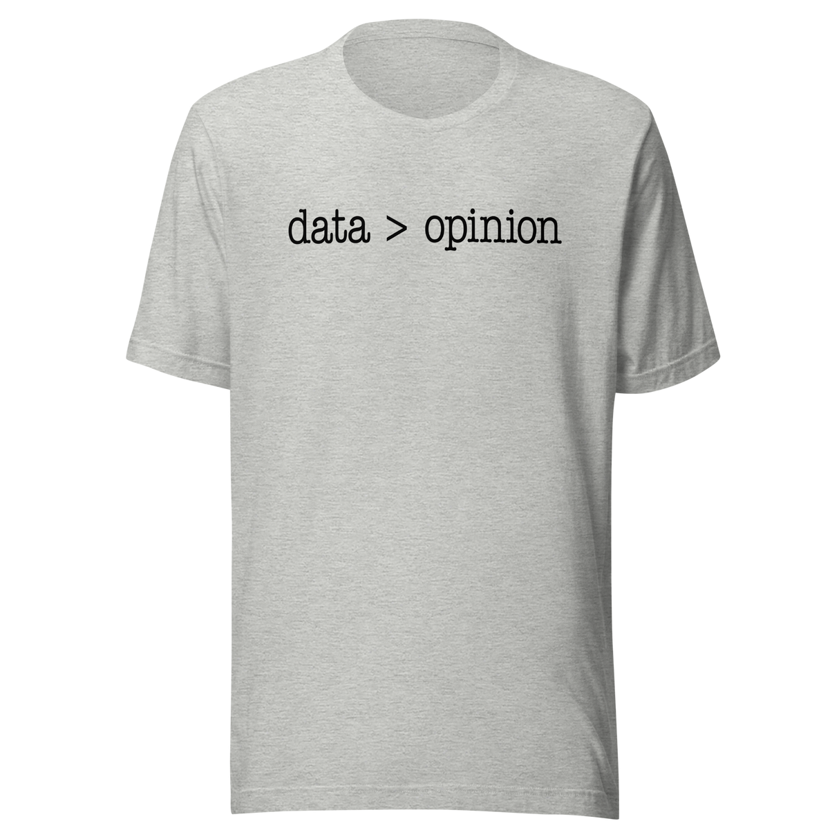 data-is-greater-than-opinion-life-tee-life-t-shirt-wisdom-tee-data-t-shirt-opinion-tee#color_athletic-heather