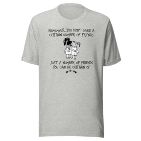 remember-you-dont-need-a-certain-number-of-friends-just-a-number-of-friends-you-can-be-certain-of-life-tee-motivational-t-shirt-life-tee-friendship-t-shirt-empowerment-tee#color_athletic-heather