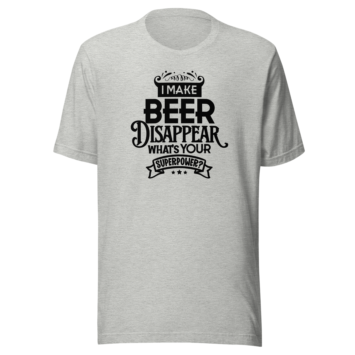 i-make-beer-disappear-whats-your-superpower-funny-tee-food-t-shirt-funny-tee-humor-t-shirt-quirky-tee#color_athletic-heather
