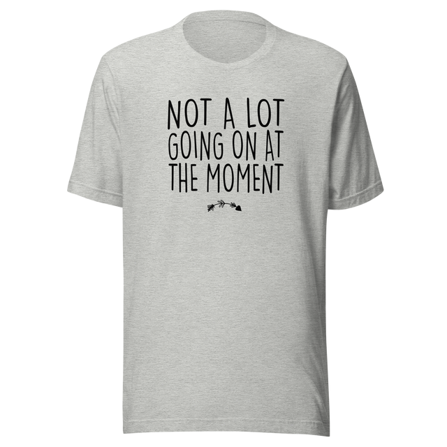 not-a-lot-going-on-at-the-moment-life-tee-life-t-shirt-humor-tee-quirky-t-shirt-bold-tee#color_athletic-heather