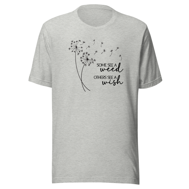 some-see-a-weed-others-see-a-wish-motivational-tee-life-t-shirt-motivational-tee-inspiration-t-shirt-positivity-tee#color_athletic-heather