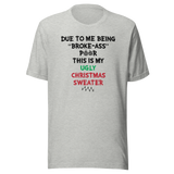 due-to-me-being-broke-ass-poor-this-is-my-christmas-sweater-holidays-tee-christmas-t-shirt-holidays-tee-humor-t-shirt-quirky-tee#color_athletic-heather