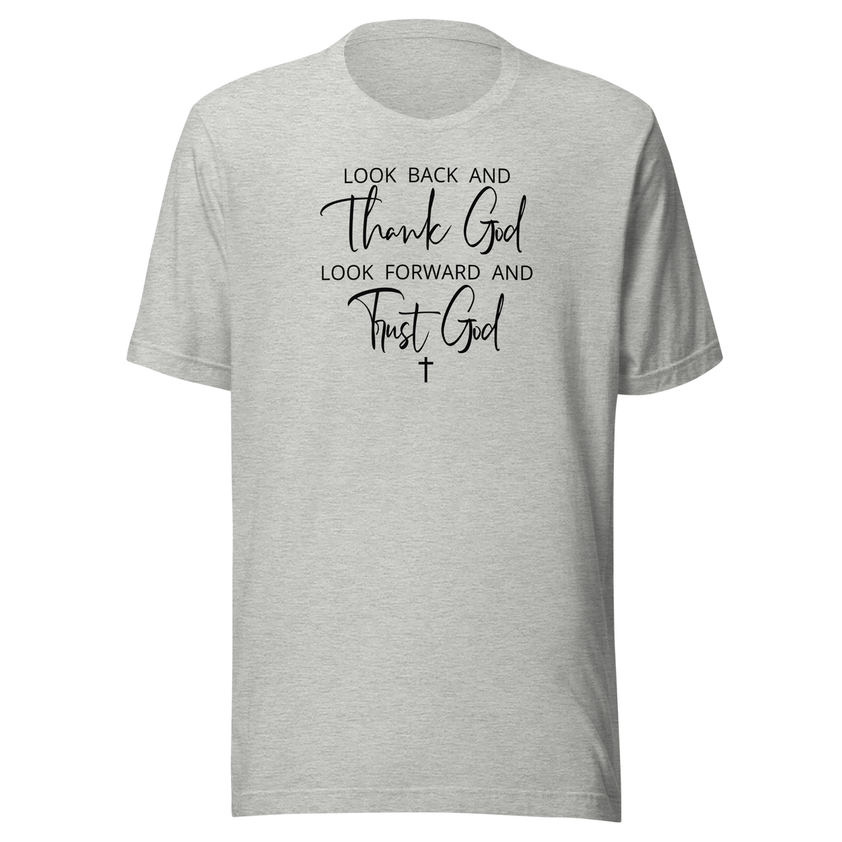 Look Back And Thank God Look Forward And Trust God - Faith Tee - Motivational T-Shirt - Faith Tee - Trust T-Shirt - Gratitude Tee