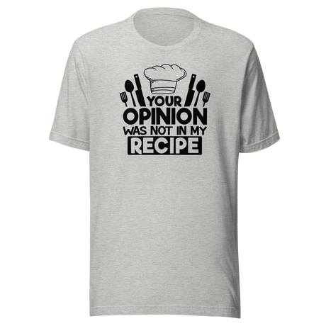 your-opinion-was-not-in-my-recipe-food-tee-funny-t-shirt-delicious-tee-appetizing-t-shirt-tasty-tee#color_athletic-heather