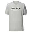 im-not-dead-yet-life-tee-alive-t-shirt-vibrant-tee-energetic-t-shirt-thriving-tee#color_athletic-heather