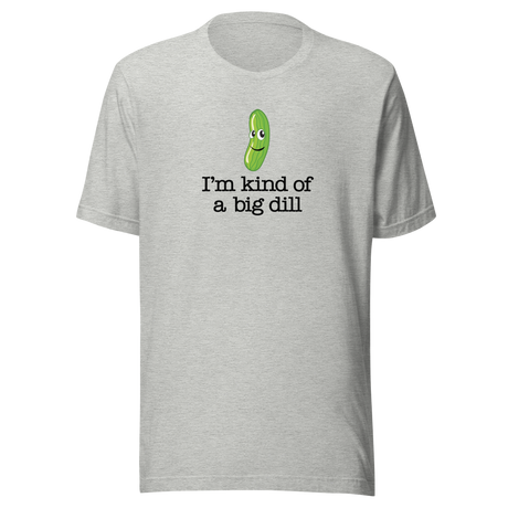 im-kind-of-a-big-dill-food-tee-life-t-shirt-punny-tee-clever-t-shirt-humorous-tee#color_athletic-heather