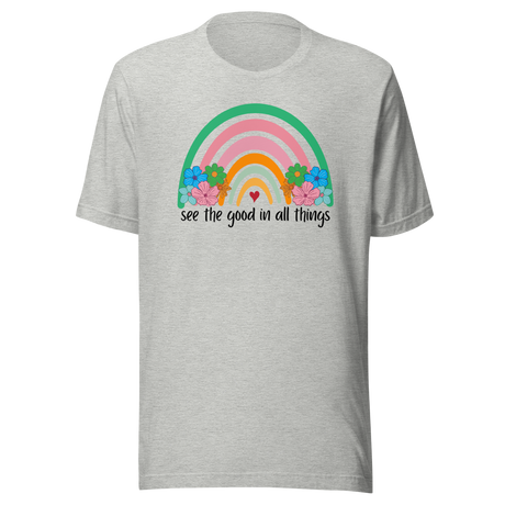 See The Good In All Things - Life Tee - Motivational T-Shirt - Positive Tee - Optimism T-Shirt - Gratitude Tee