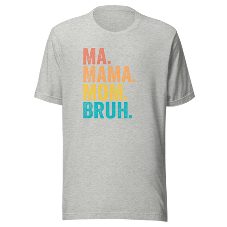 Ma Mama Mom Bruh - Mom Tee - Mom T-Shirt - Mama Tee - Mother T-Shirt - Mommy Tee