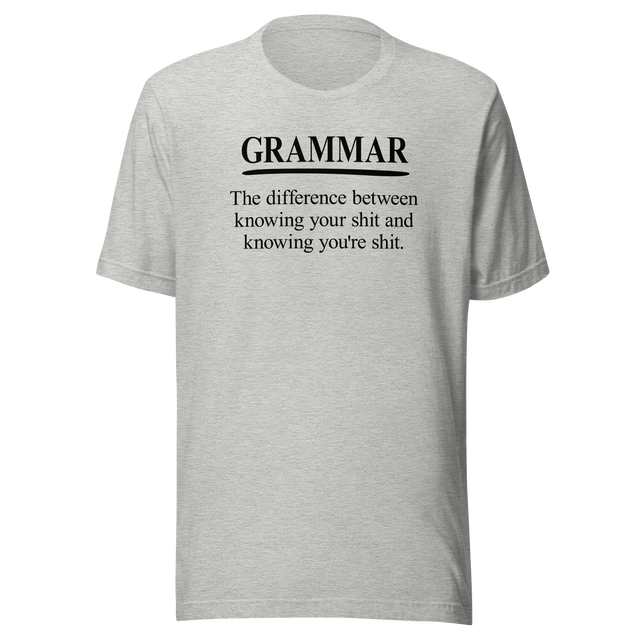 grammar-the-difference-between-knowing-your-shit-and-knowing-youre-shit-life-tee-clever-t-shirt-witty-tee-humorous-t-shirt-educational-tee#color_athletic-heather