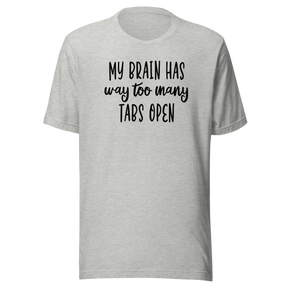 my-brain-has-way-too-many-tabs-open-life-tee-love-t-shirt-passion-tee-adventure-t-shirt-creativity-tee#color_athletic-heather