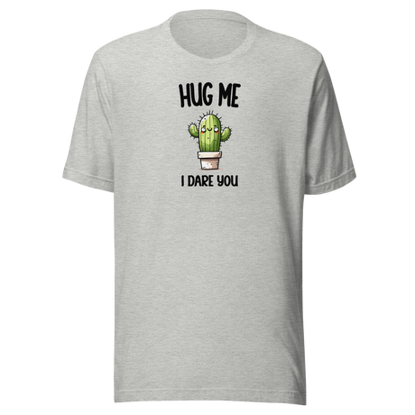 Hug Me I Dare You Cute Cactus - Funny Tee - Outdoors T-Shirt - Humor Tee - Comedy T-Shirt - Funny Tee
