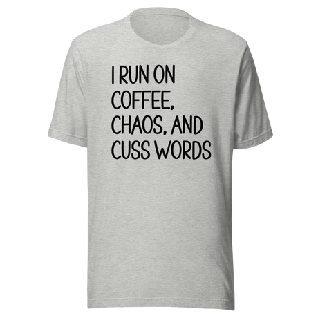 I Run On Coffee Chaos And Cuss Words - Coffee Tee - Life T-Shirt - Coffee Tee - Chaos T-Shirt - Cuss-Words Tee