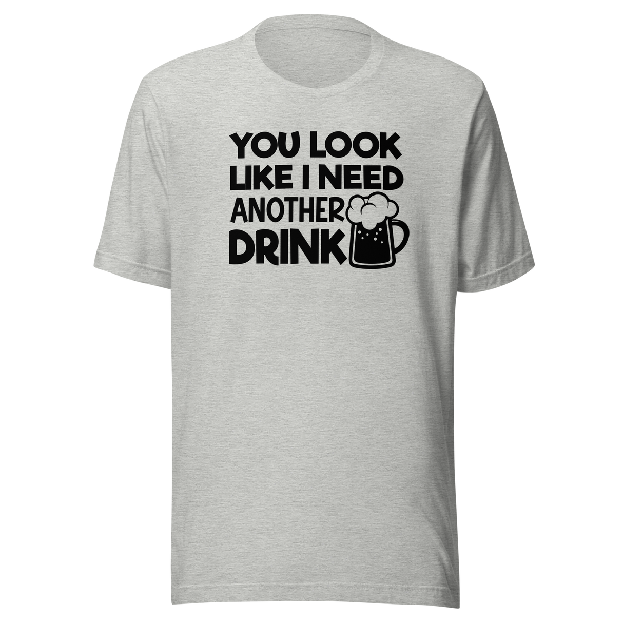 you-look-like-i-need-another-drink-food-tee-life-t-shirt-delicious-tee-appetizing-t-shirt-mouthwatering-tee#color_athletic-heather