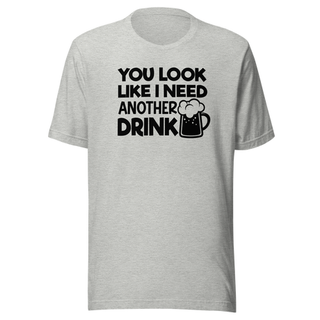 you-look-like-i-need-another-drink-food-tee-life-t-shirt-delicious-tee-appetizing-t-shirt-mouthwatering-tee#color_athletic-heather
