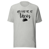 You Had Me At Tacos - Food Tee - Life T-Shirt - Tacos Tee - Foodie T-Shirt - Appetite Tee