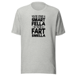 youre-either-a-smart-fella-or-youre-a-fart-smella-funny-tee-comedy-t-shirt-humor-tee-funny-t-shirt-witty-tee#color_athletic-heather