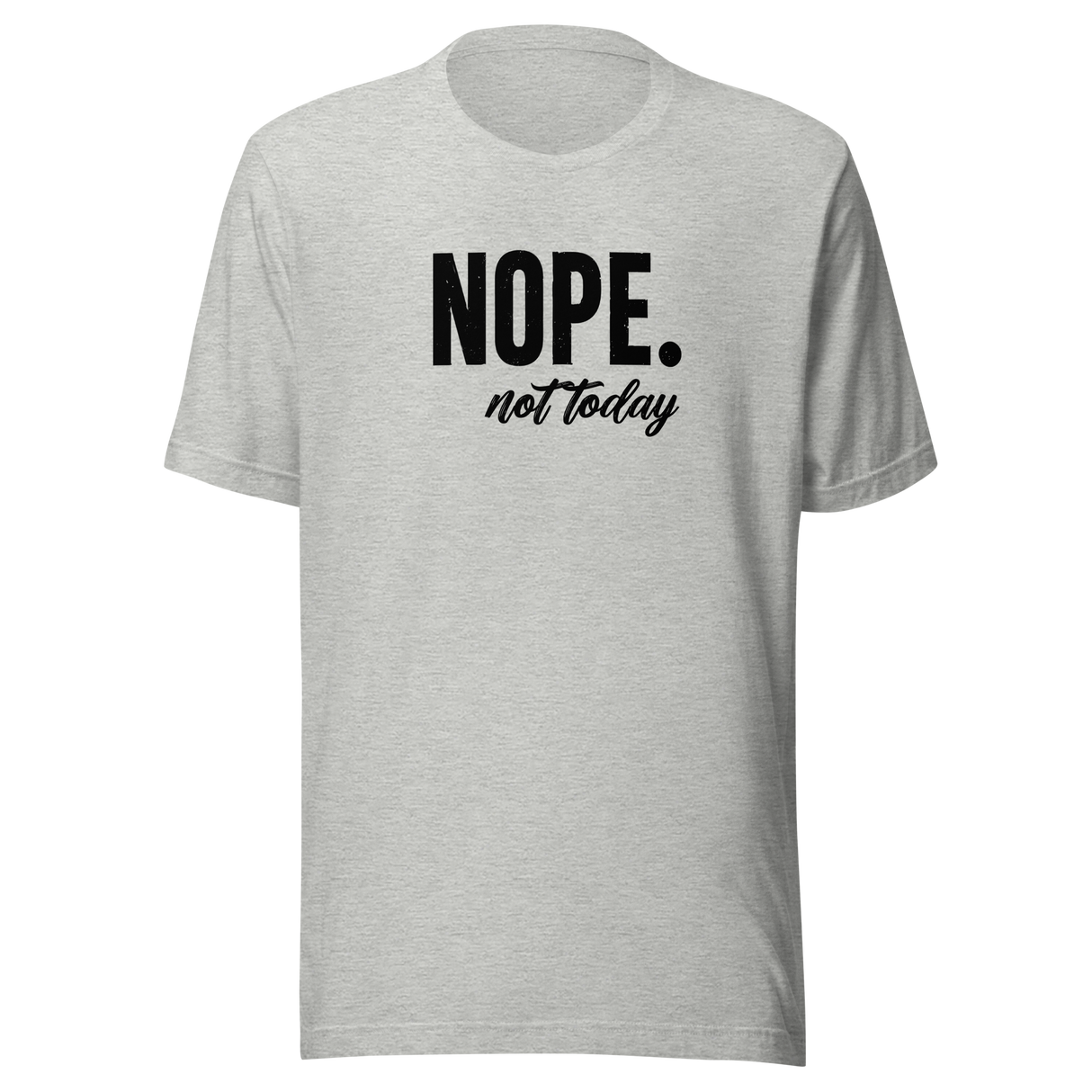 Nope Not Today - Life Tee - Happiness T-Shirt - Empowerment Tee - Boldness T-Shirt - Courage Tee