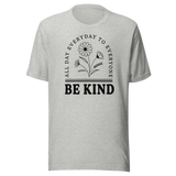 be-kind-all-day-everyday-to-everyone-inspirational-tee-life-t-shirt-inspirational-tee-kind-t-shirt-positivity-tee#color_athletic-heather