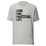 i-came-i-saw-i-had-anxiety-i-left-life-tee-came-t-shirt-saw-tee-anxiety-t-shirt-left-tee#color_athletic-heather