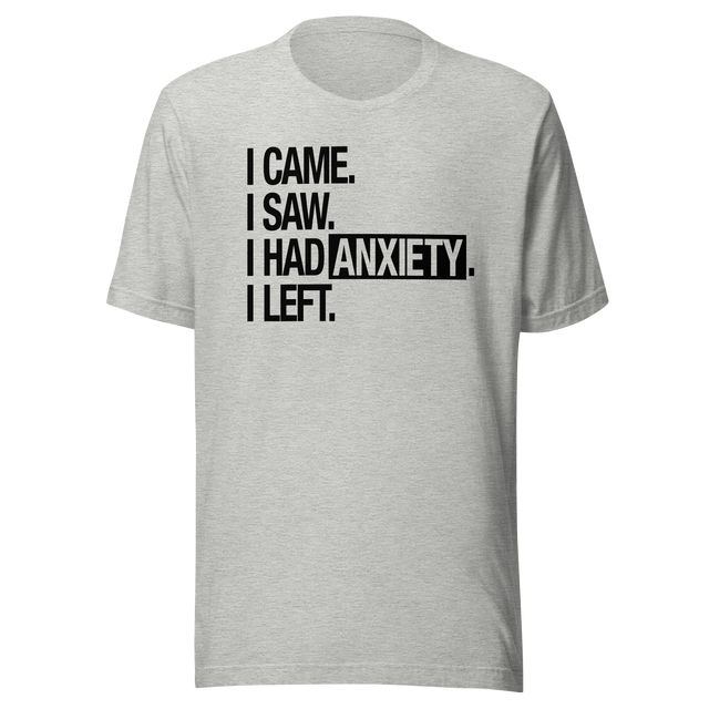 i-came-i-saw-i-had-anxiety-i-left-life-tee-came-t-shirt-saw-tee-anxiety-t-shirt-left-tee#color_athletic-heather