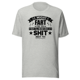 I Might Fart For You But I'll Never Give A Shit About You - Funny Tee - Fart T-Shirt - Shit Tee - Humor T-Shirt - Comedy Tee