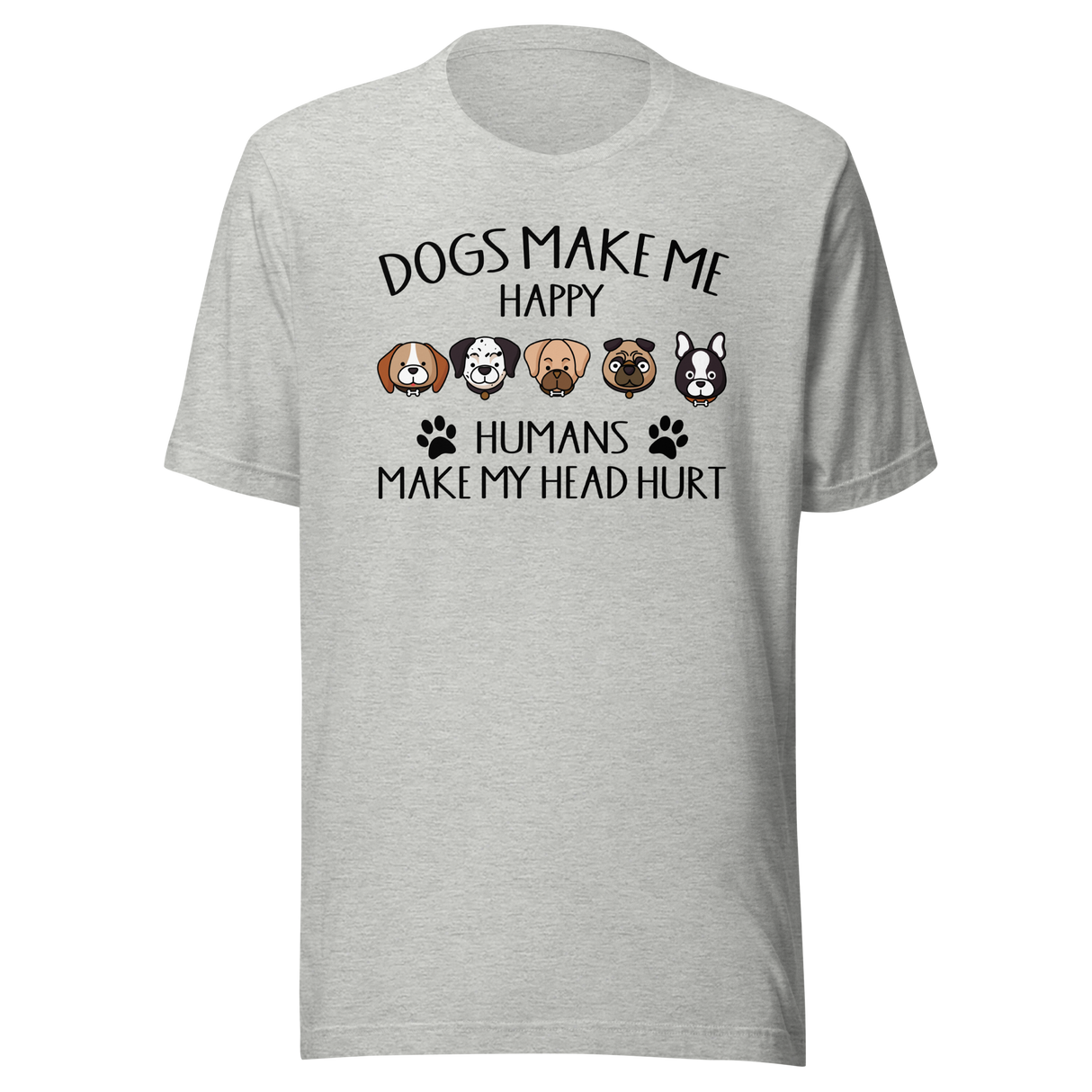 dogs-make-me-happy-humans-make-my-head-hurt-dogs-tee-cute-t-shirt-funny-tee-trendy-t-shirt-stylish-tee#color_athletic-heather