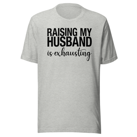 raising-my-husband-is-exhausting-life-tee-family-t-shirt-family-tee-love-t-shirt-wife-tee#color_athletic-heather