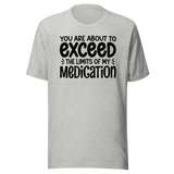 you-are-about-to-exceed-the-limits-of-my-medication-funny-tee-laughter-t-shirt-humor-tee-comedy-t-shirt-hilarious-tee#color_athletic-heather