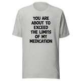 you-are-about-to-exceed-the-limits-of-my-medication-funny-tee-laughter-t-shirt-humor-tee-comedy-t-shirt-hilarious-tee-1#color_athletic-heather