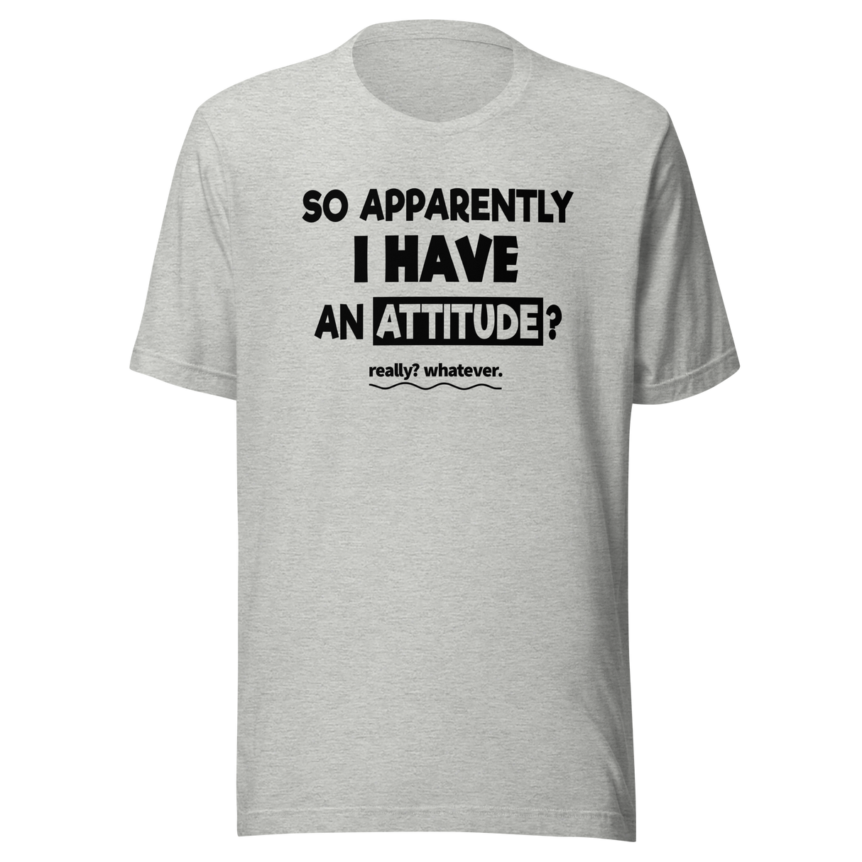 so-apparently-i-have-an-attitude-whatever-life-tee-funny-t-shirt-attitude-tee-casual-t-shirt-statement-tee#color_athletic-heather