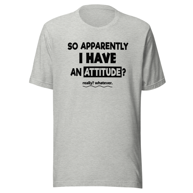 so-apparently-i-have-an-attitude-whatever-life-tee-funny-t-shirt-attitude-tee-casual-t-shirt-statement-tee#color_athletic-heather