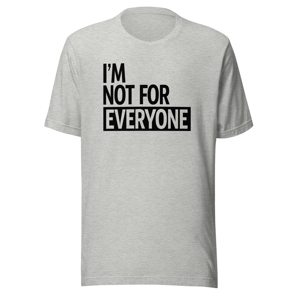 im-not-for-everyone-life-tee-unique-t-shirt-bold-tee-confident-t-shirt-independent-tee#color_athletic-heather