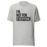 im-not-for-everyone-life-tee-unique-t-shirt-bold-tee-confident-t-shirt-independent-tee#color_athletic-heather