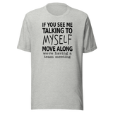 if-you-see-me-talking-to-myself-move-along-were-having-a-team-meeting-life-tee-funny-t-shirt-funny-tee-quirky-t-shirt-witty-tee#color_athletic-heather