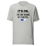 its-ok-im-on-500mg-of-fukitol-life-tee-funny-t-shirt-cool-tee-funny-t-shirt-sarcastic-tee#color_athletic-heather