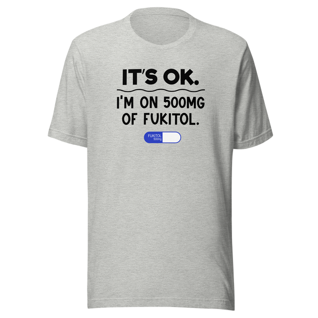 its-ok-im-on-500mg-of-fukitol-life-tee-funny-t-shirt-cool-tee-funny-t-shirt-sarcastic-tee#color_athletic-heather