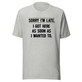 sorry-im-late-i-got-here-as-soon-as-i-wanted-to-life-tee-funny-t-shirt-fashion-tee-funny-t-shirt-statement-tee#color_athletic-heather