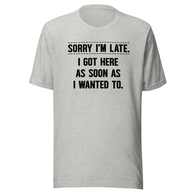 sorry-im-late-i-got-here-as-soon-as-i-wanted-to-life-tee-funny-t-shirt-fashion-tee-funny-t-shirt-statement-tee#color_athletic-heather