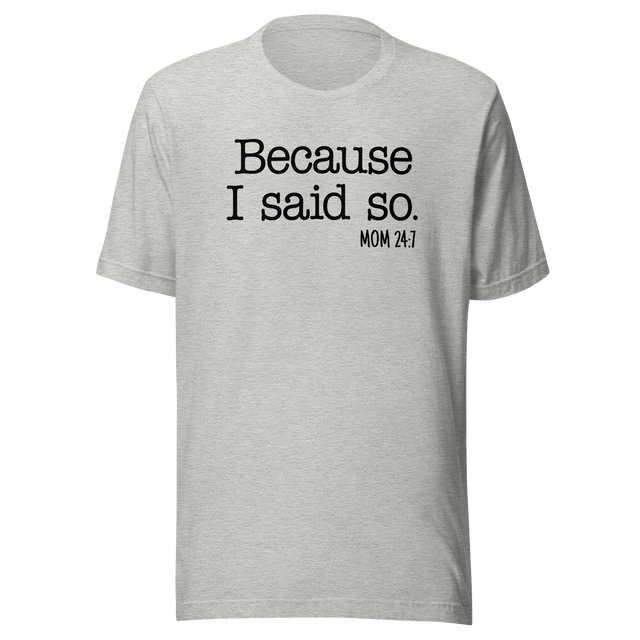 because-i-said-so-mom-24-7-life-tee-mom-t-shirt-love-tee-momlife-t-shirt-strong-tee#color_athletic-heather