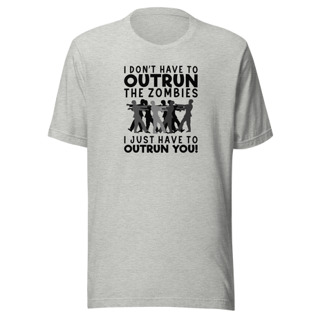 i-dont-have-to-outrun-the-zombies-i-just-have-to-outrun-you-life-tee-zombies-t-shirt-life-tee-outrun-t-shirt-survival-tee#color_athletic-heather