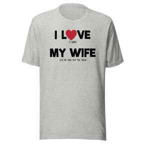 i-love-it-when-my-wife-lets-me-take-out-the-trash-i-love-my-wife-wife-tee-life-t-shirt-funny-tee-humorous-t-shirt-husband-tee#color_athletic-heather