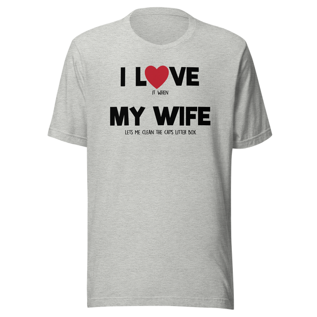 i-love-it-when-my-wife-lets-me-clean-the-cats-litter-box-i-love-my-wife-wife-tee-life-t-shirt-funny-tee-novelty-t-shirt-humorous-tee#color_athletic-heather