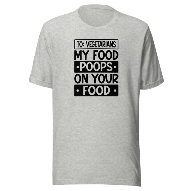 to-vegetarians-my-food-poops-on-your-food-food-tee-delicious-t-shirt-vegan-tee-organic-t-shirt-sustainable-tee#color_athletic-heather