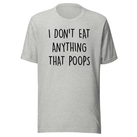 i-dont-eat-anything-that-poops-food-tee-foodie-t-shirt-vegan-tee-vegetarian-t-shirt-organic-tee#color_athletic-heather