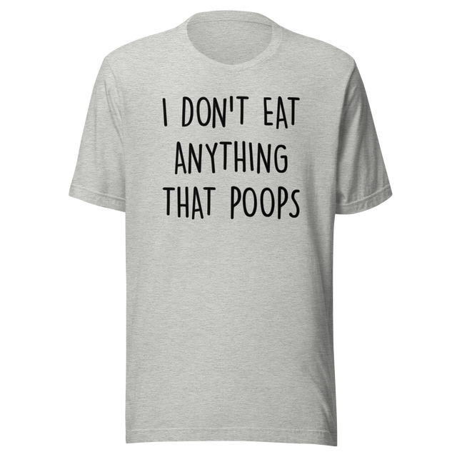 i-dont-eat-anything-that-poops-food-tee-foodie-t-shirt-vegan-tee-vegetarian-t-shirt-organic-tee#color_athletic-heather