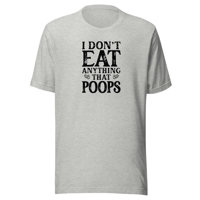 i-dont-eat-anything-that-poops-food-tee-foodie-t-shirt-vegan-tee-vegetarian-t-shirt-organic-tee-1#color_athletic-heather