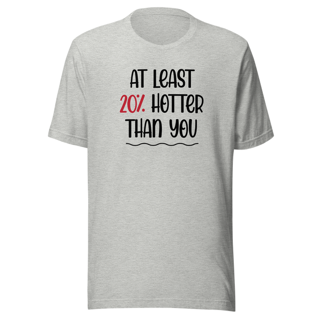 at-least-20-percent-hotter-than-you-life-tee-funny-t-shirt-fierce-tee-confident-t-shirt-empowered-tee#color_athletic-heather