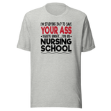 im-studying-24-7-to-save-your-ass-thats-right-im-in-nursing-school-nurse-tee-school-t-shirt-dedicated-tee-committed-t-shirt-diligent-tee#color_athletic-heather
