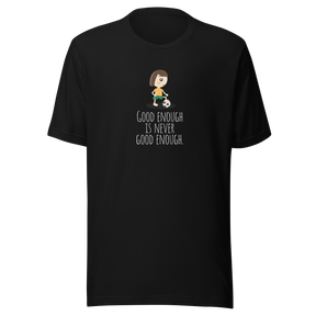 good-enough-is-never-good-enough-good-tee-enough-t-shirt-never-tee-soccer-t-shirt-womens-tee#color_black